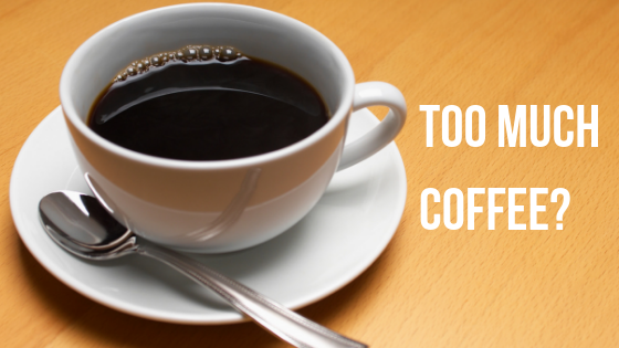 what is too much coffee to drink